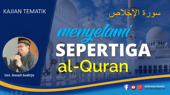 Tadabur Al-Quran Tafsir Surat Al-Ikhlas, Menyelami Sepertiga Al-Quran